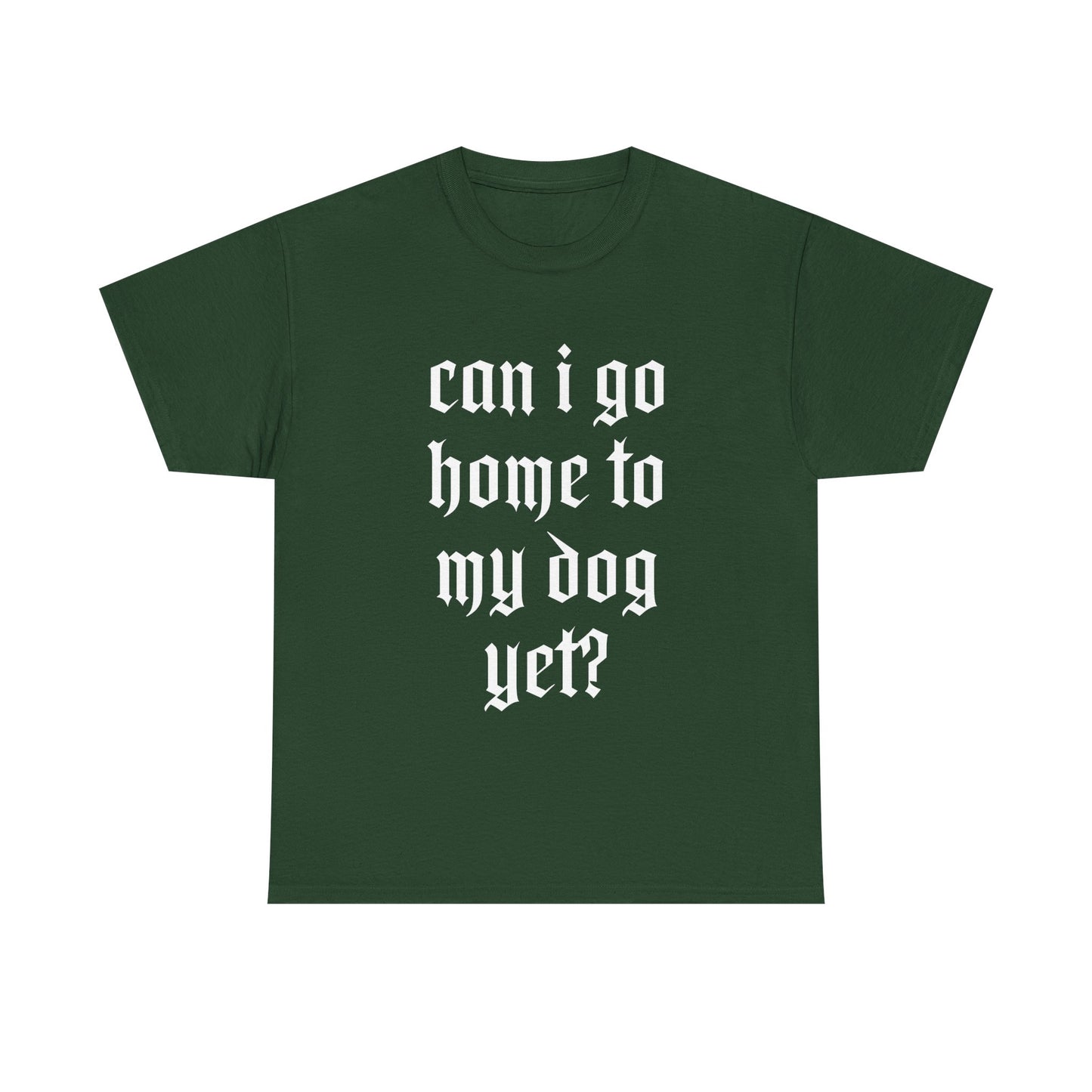 Can I Go Home To My Dog Yet - Graphic Cotton T-Shirt, Pet Owner Gift, Home Comfort Wear, Animal Lover Apparel, Gift for Dog Lovers