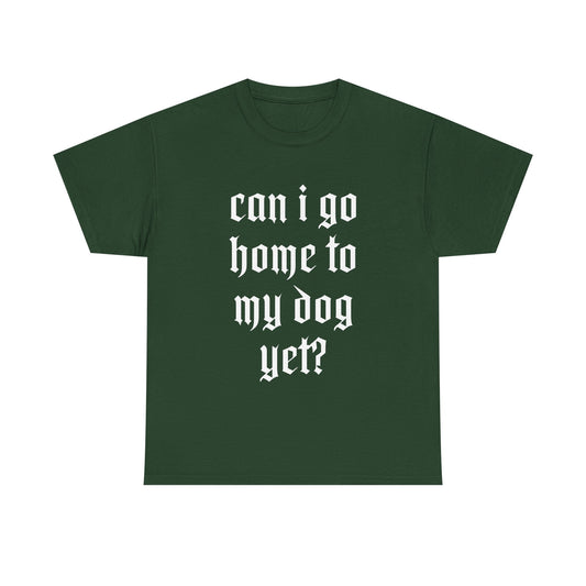 Can I Go Home To My Dog Yet - Graphic Cotton T-Shirt, Pet Owner Gift, Home Comfort Wear, Animal Lover Apparel, Gift for Dog Lovers
