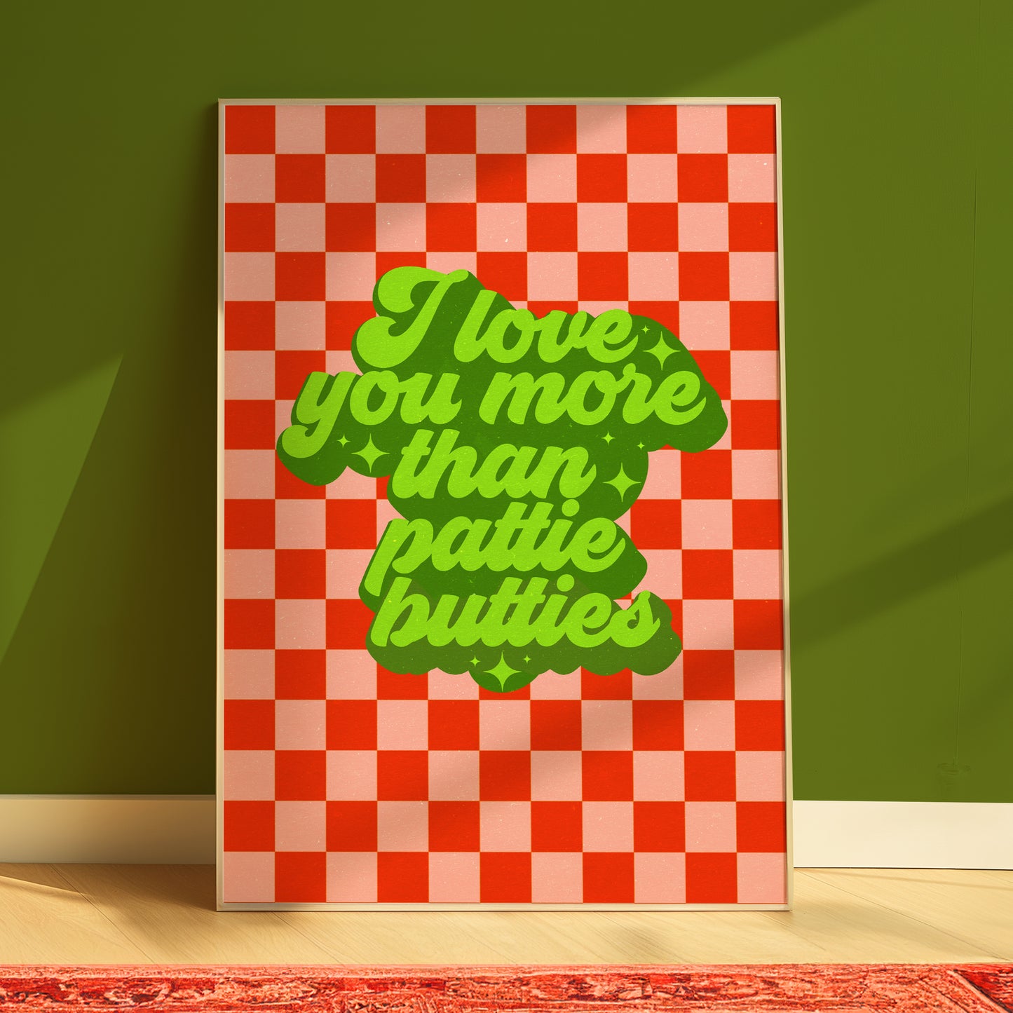 I Love You More Than Pattie Butties Print