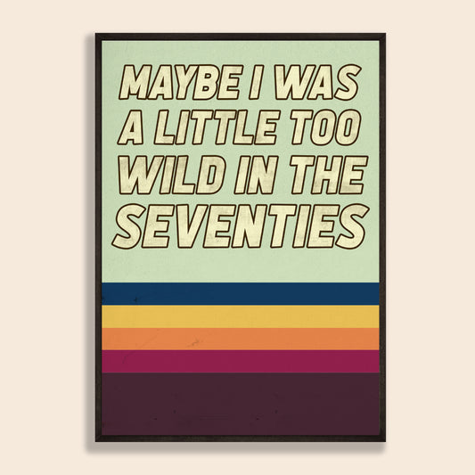 Too Wild In The 70s Print