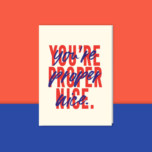 You're Proper Nice Card