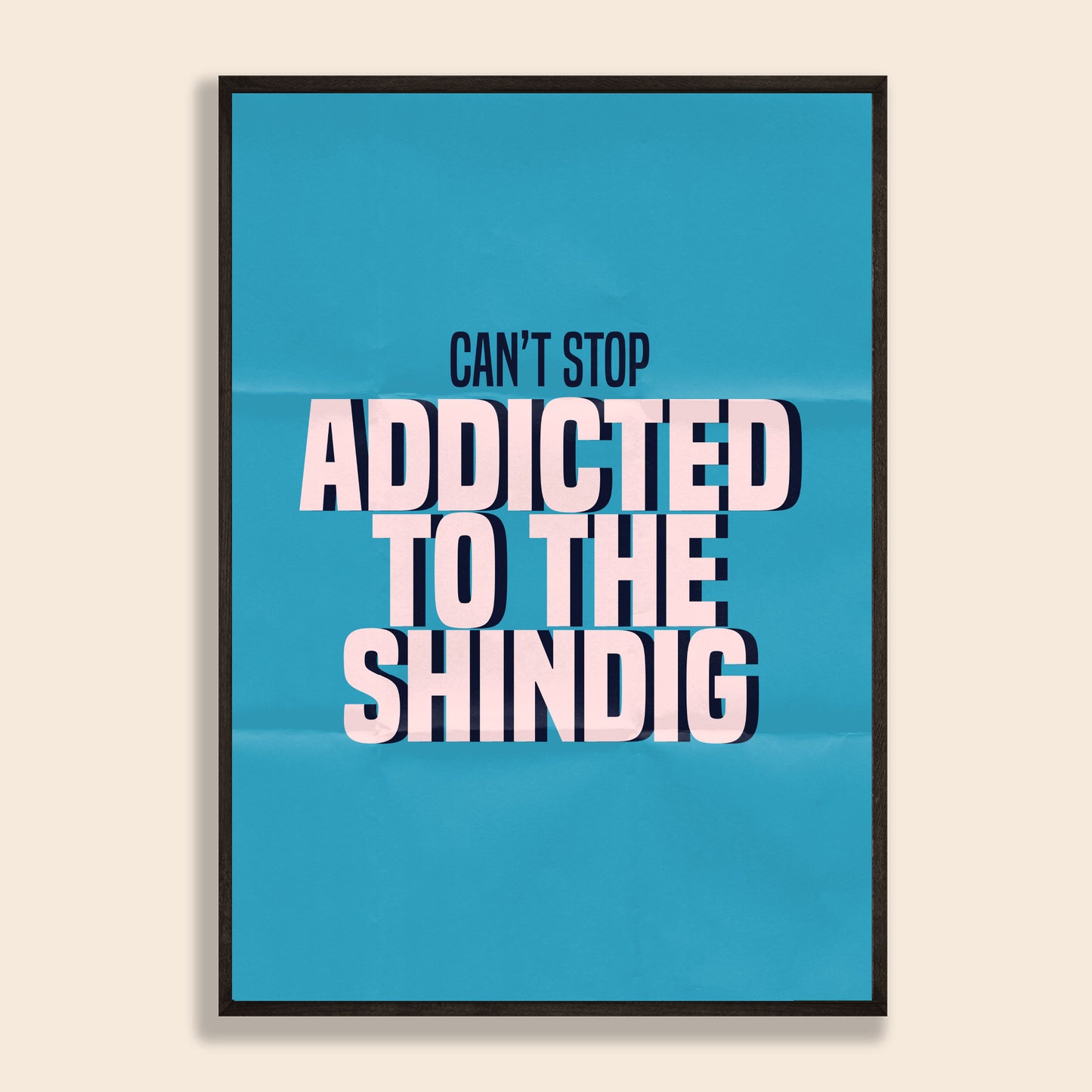 Addicted To The Shindig Print