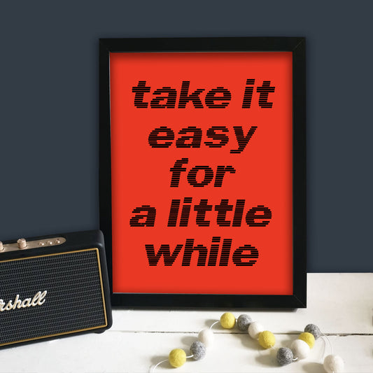 Take It Easy For A Little While Print