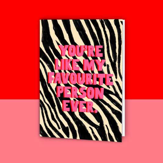 You're Like My Favourite Person Ever Card