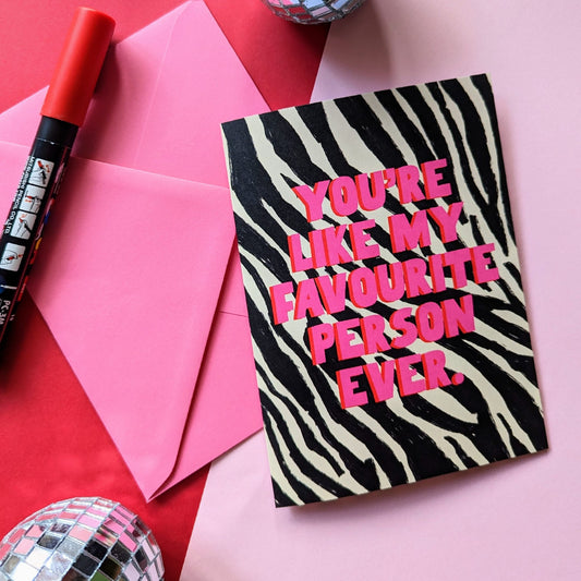 You're Like My Favourite Person Ever Card