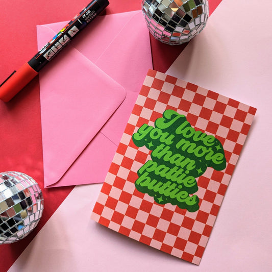 I Love You More Than Pattie Butties Card