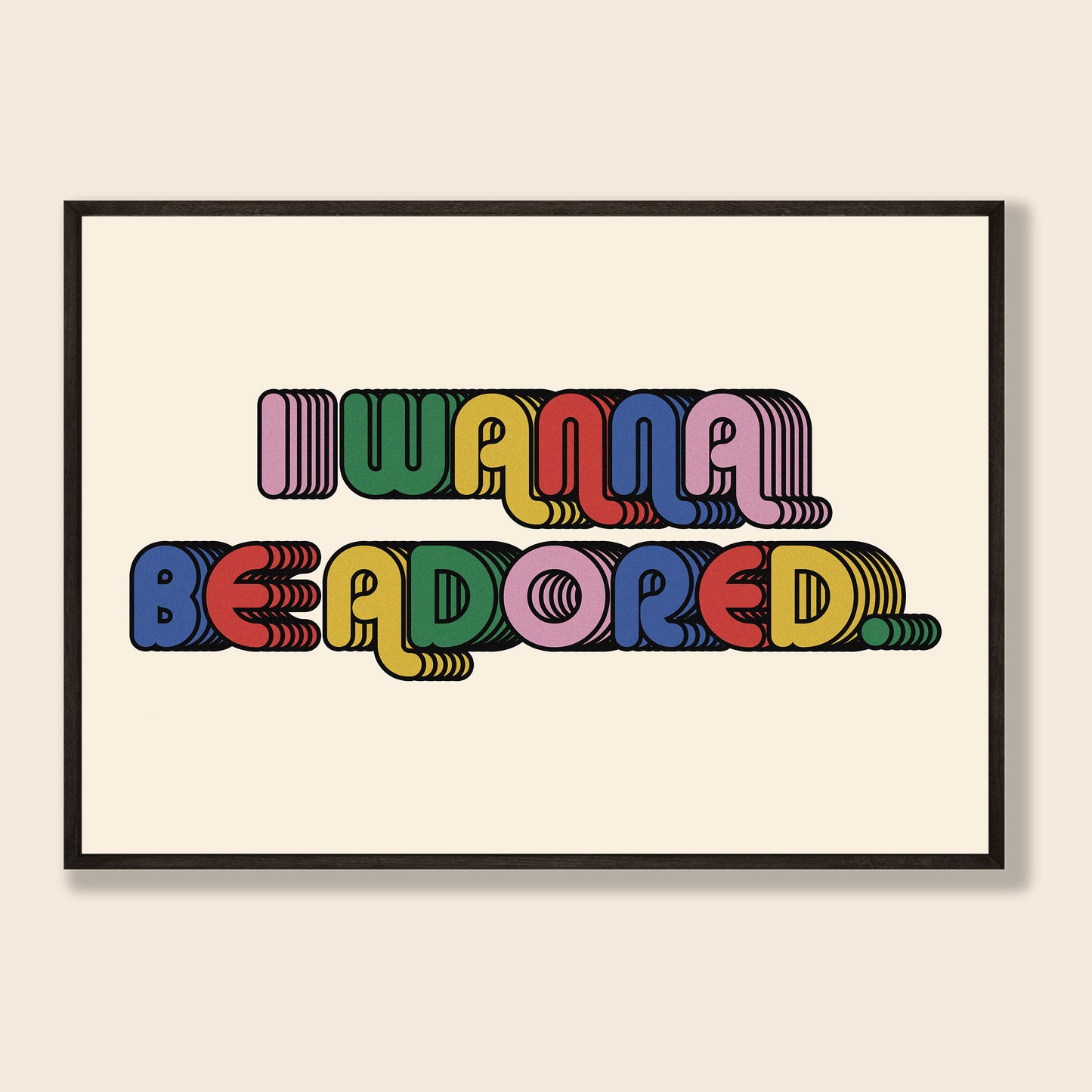 I Wanna Be Adored Print