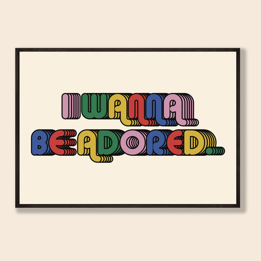 I Wanna Be Adored Print