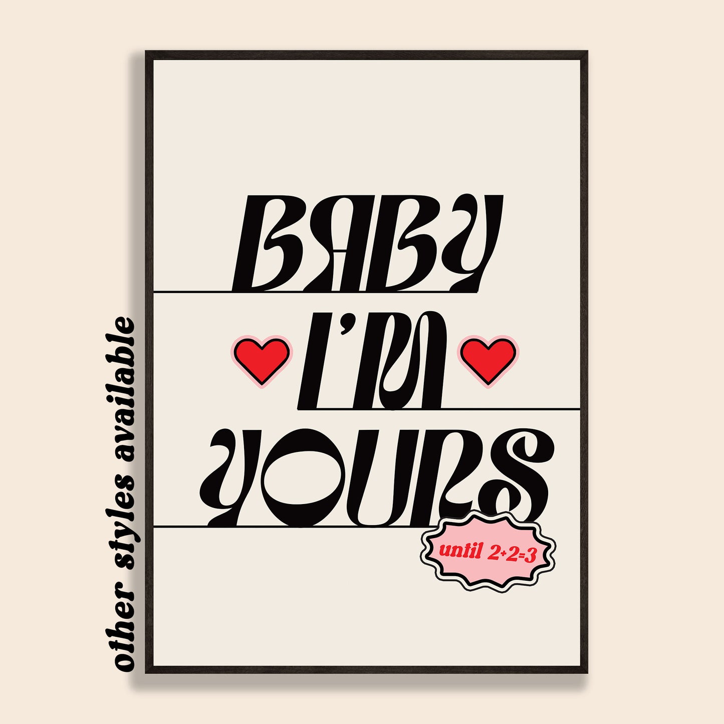Baby I'm Yours Print