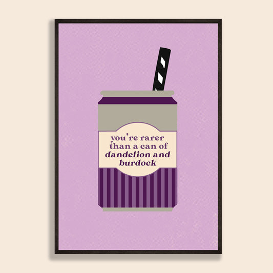 Rarer Than A Can Of Dandelion & Burdock Print