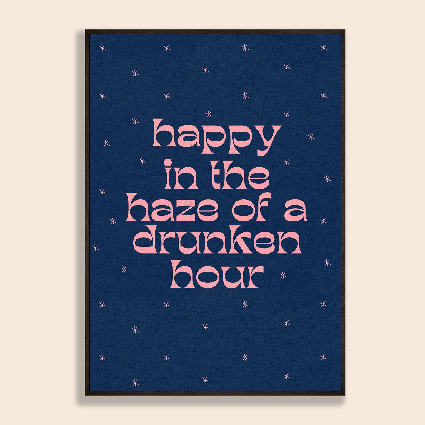 Happy In The Haze Of A Drunken Hour Print