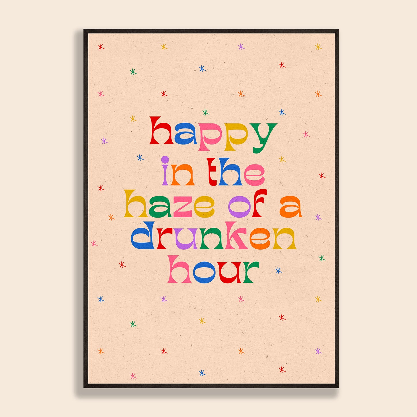 Happy In The Haze Of A Drunken Hour Print