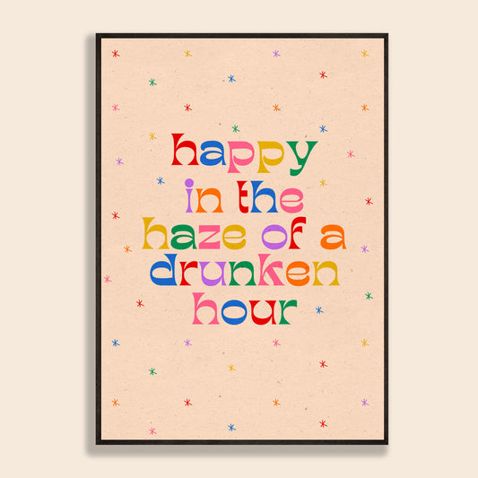 Happy In The Haze Of A Drunken Hour Print