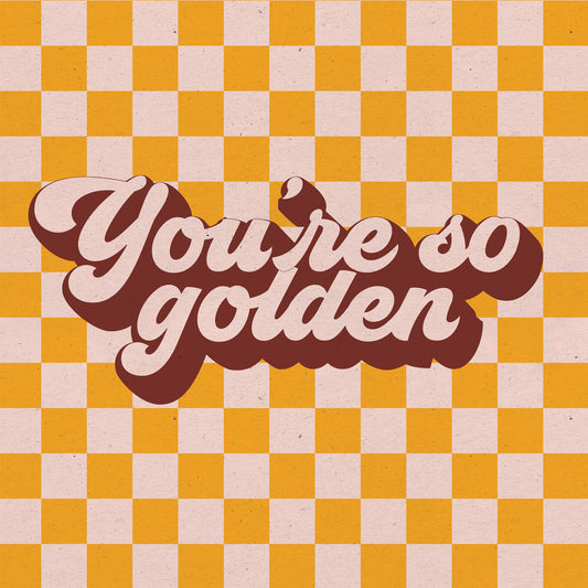 You're So Golden Print