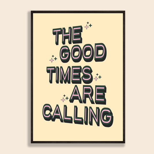 Good Times Are Calling Print
