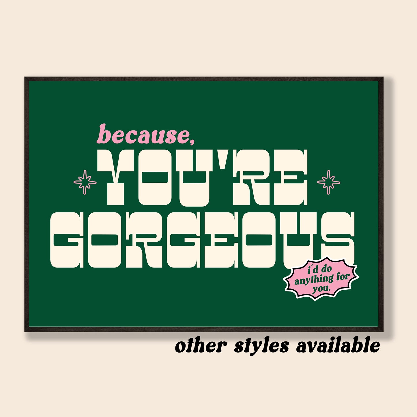 Because You're Gorgeous Print