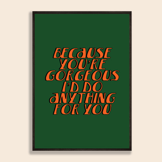 You're Gorgeous Print