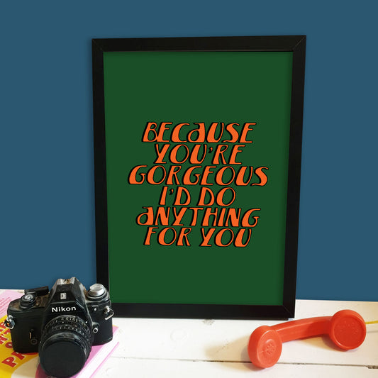 You're Gorgeous Print