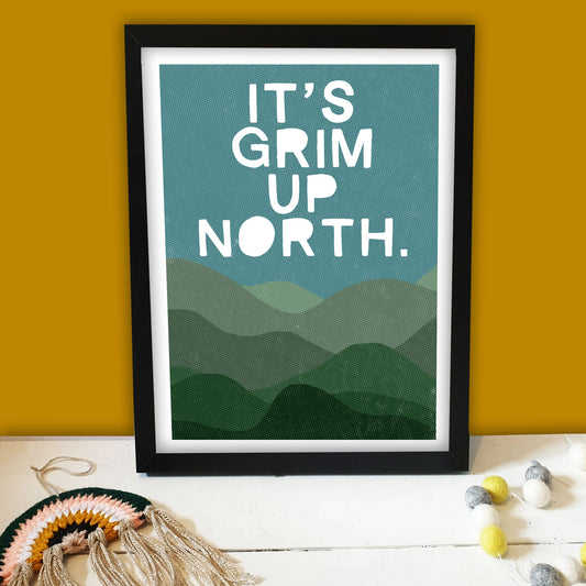 It's Grim Up North Print
