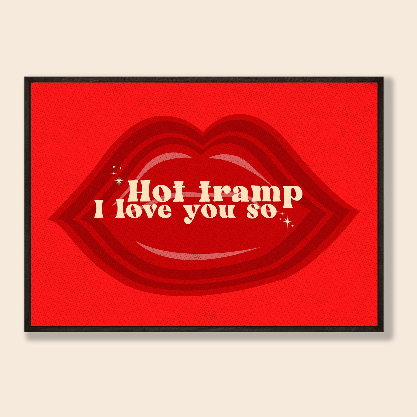Hot Tramp I Love You So Print