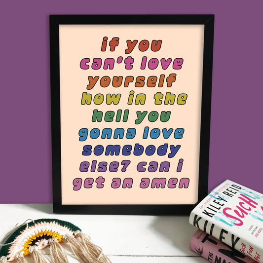 If You Can't Love Yourself Print