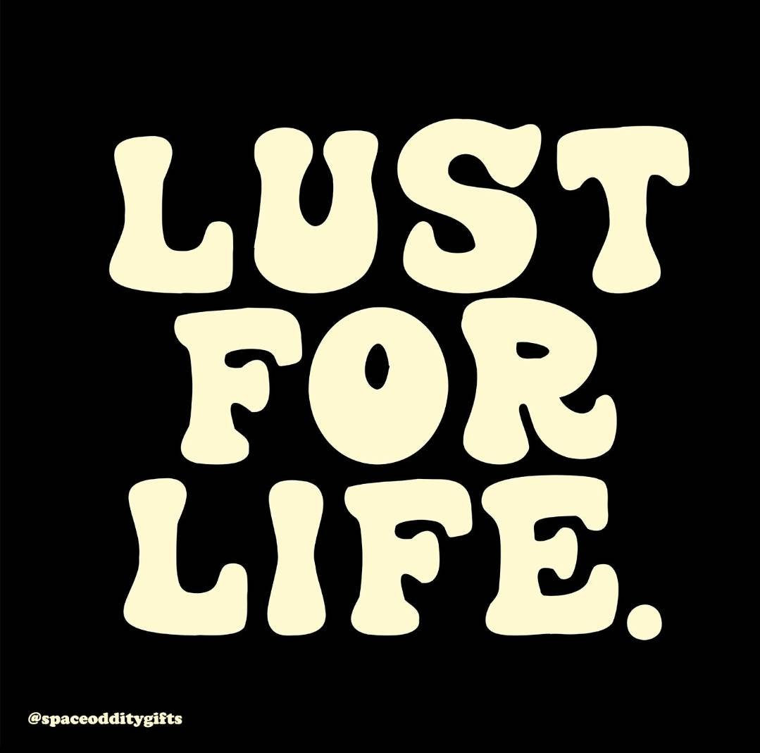 Lust For Life Print