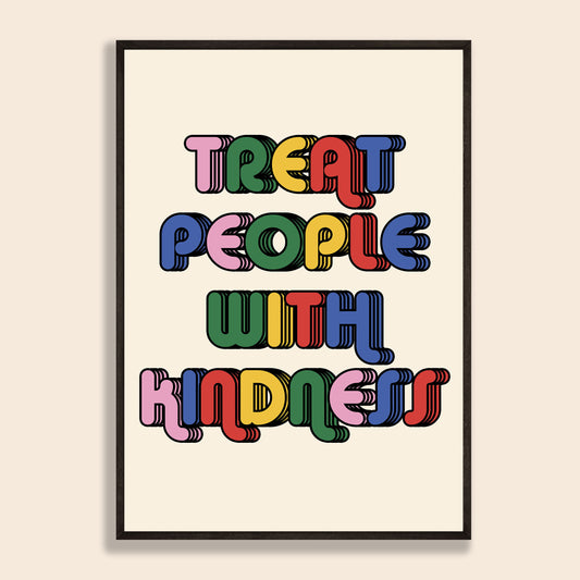 Treat People With Kindness Print
