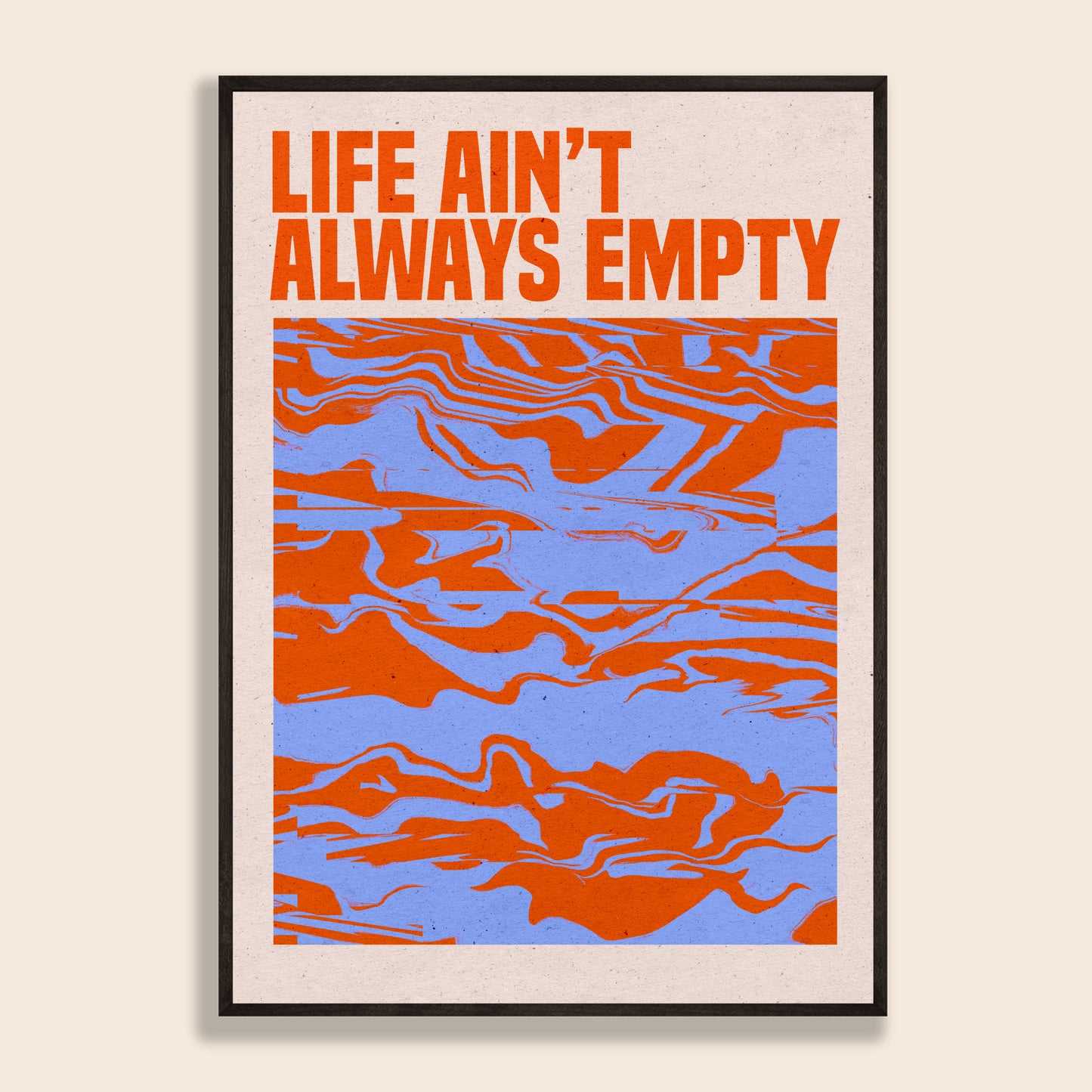 Life Ain't Always Empty Print