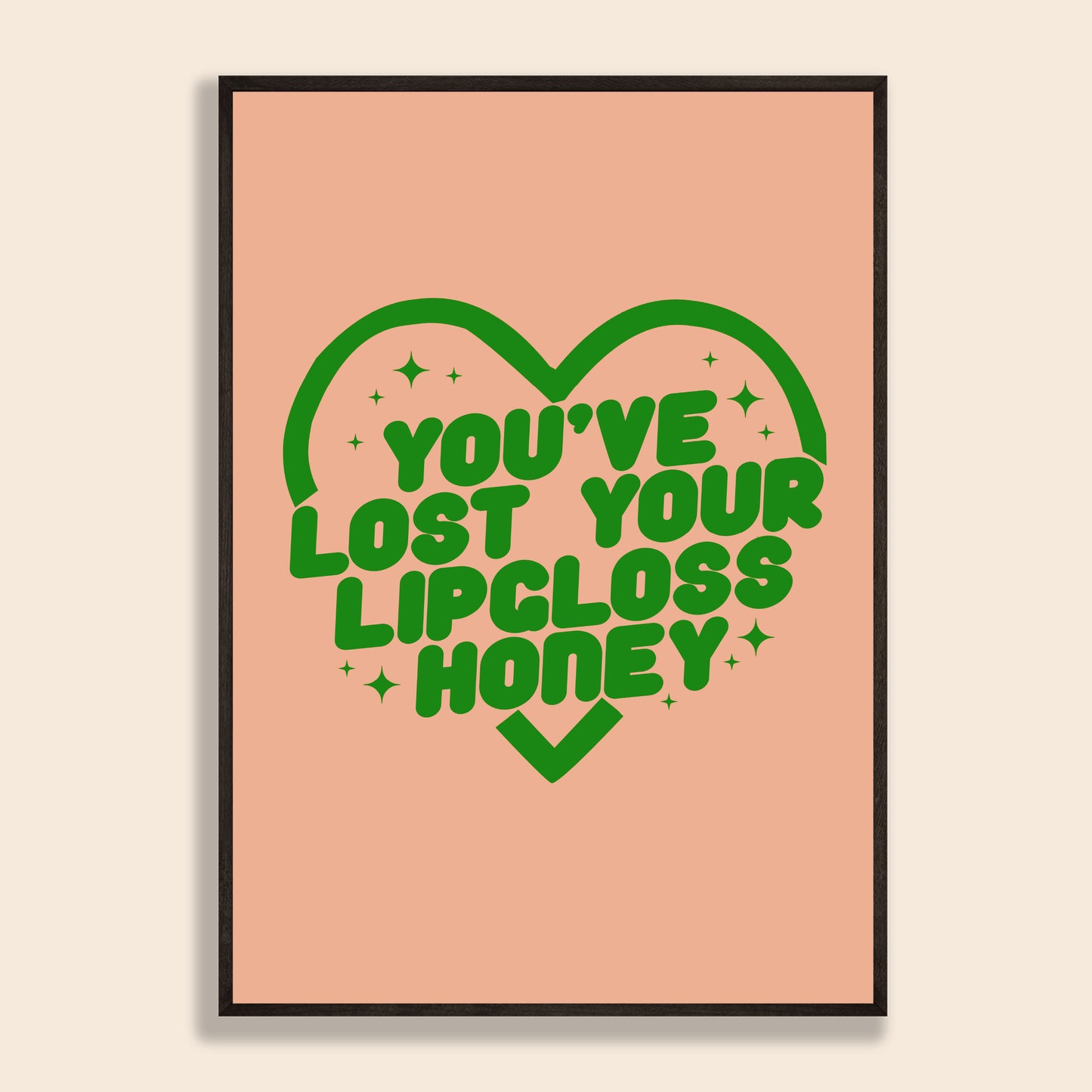 You've Lost Your Lipgloss Honey Print