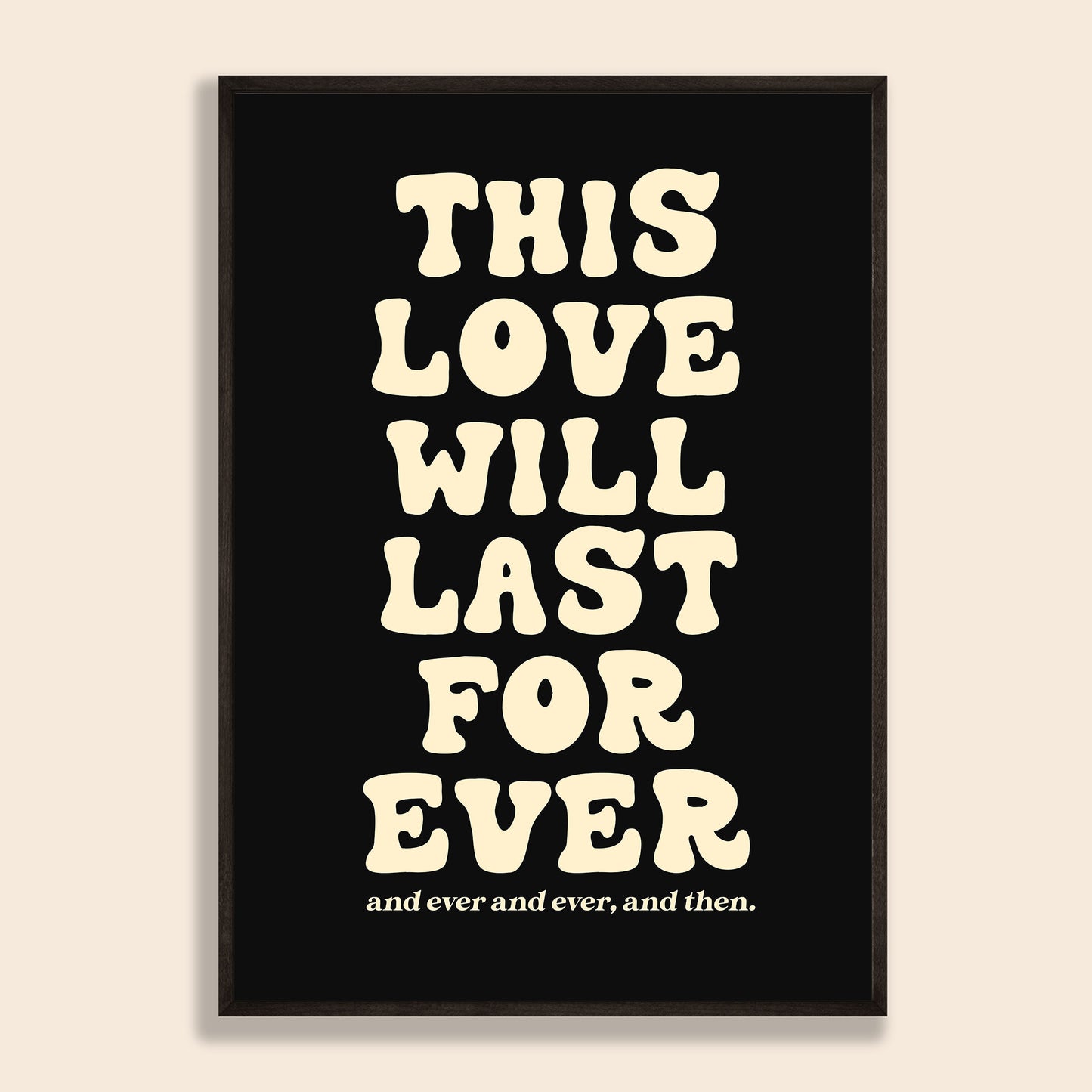 This Love Will Last Forever Print