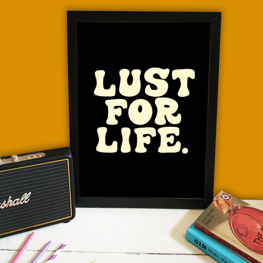Lust For Life Print