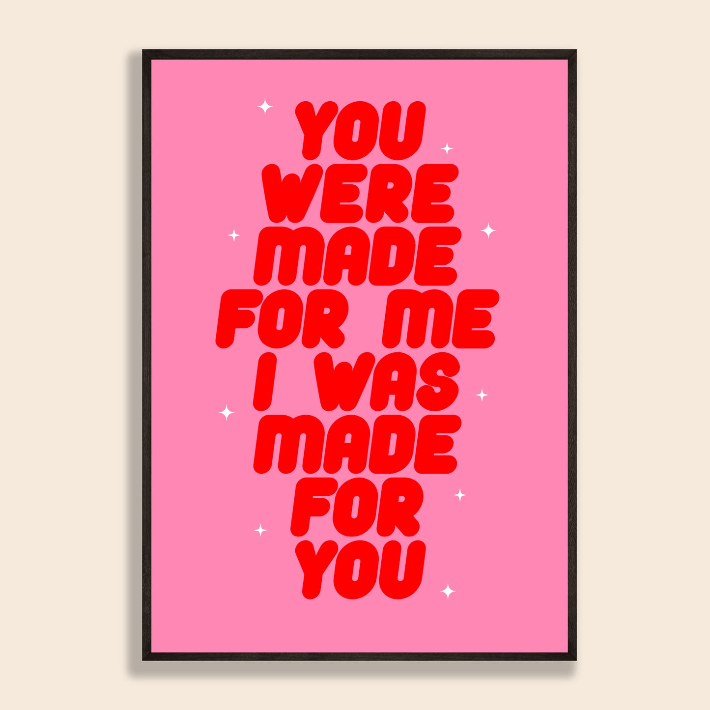 You Were Made For Me Print