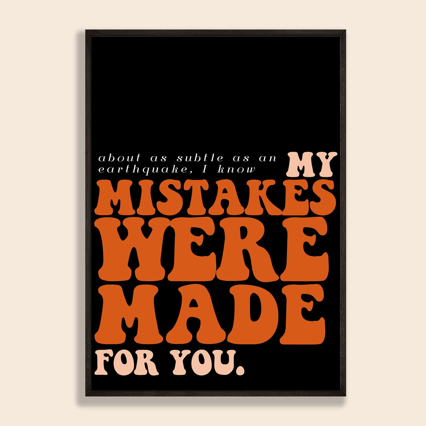 My Mistakes Were Made For You Print