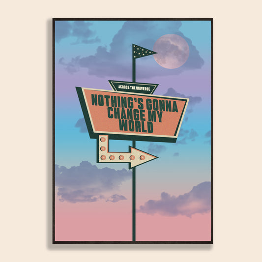 Nothing's Gonna Change My World Print