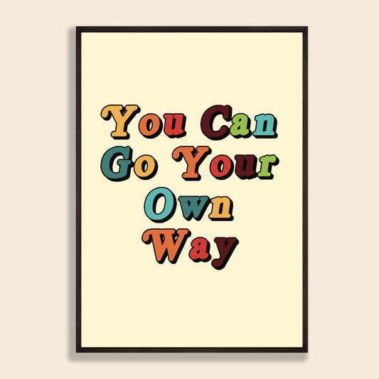 You Can Go Your Own Way Print