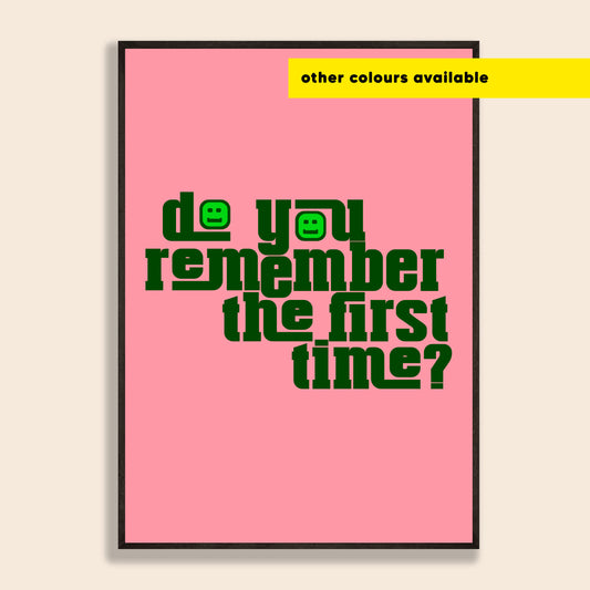 Do You Remember The First Time Print