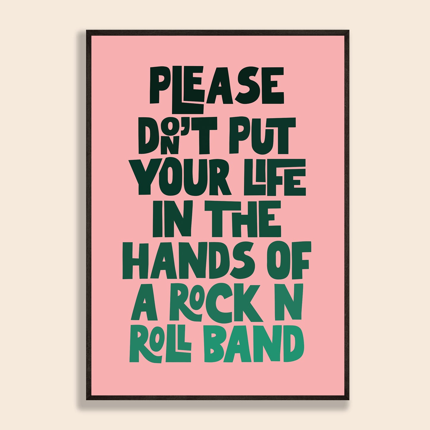 Life In The Hands of a Rock n Roll Band Print