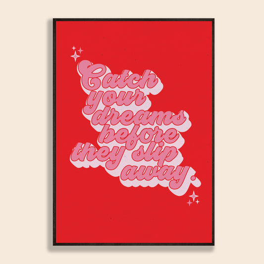 Catch Your Dreams Before They Slip Away Print