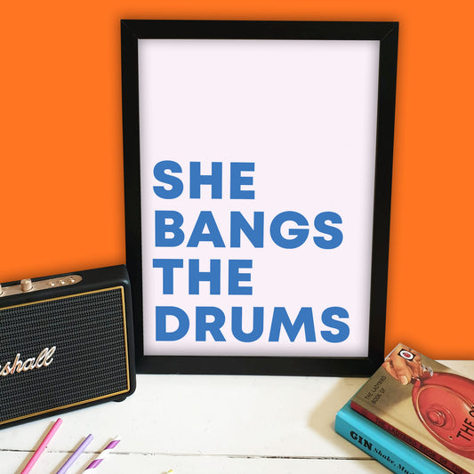 She Bangs The Drums Print