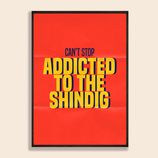Addicted To The Shindig Print