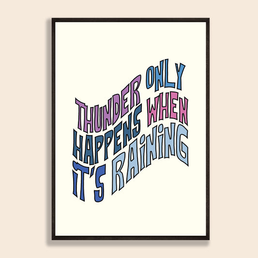 Thunder Only Happens When It's Raining Print