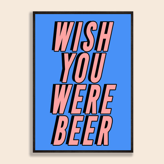 Wish You Were Beer Print