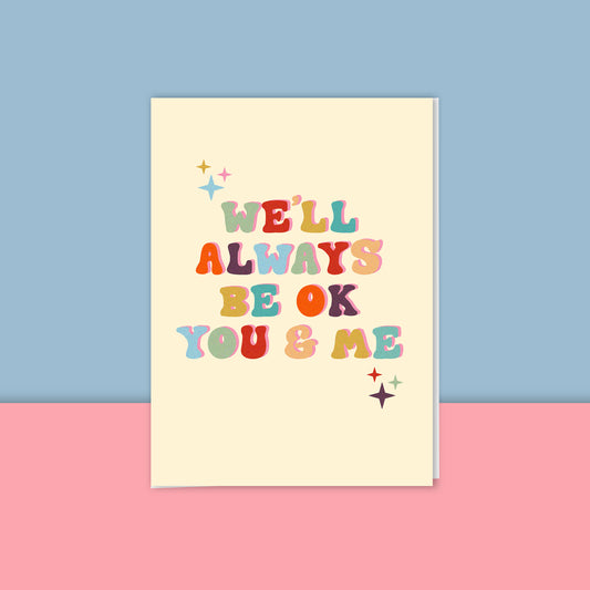 We'll Always Be Ok Card