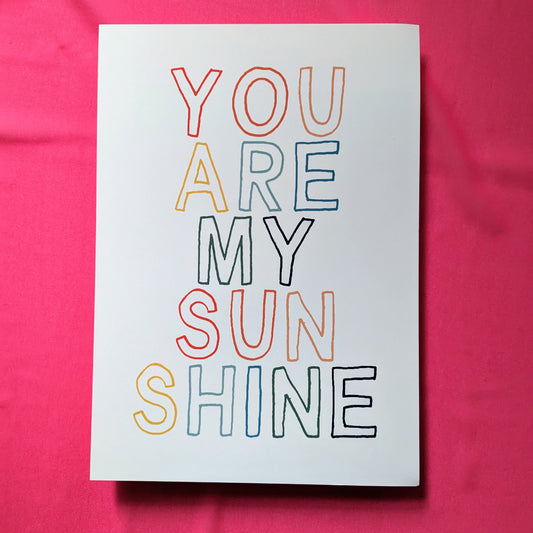A4 You Are My Sun Shine Print - The 'Wonky' Sale
