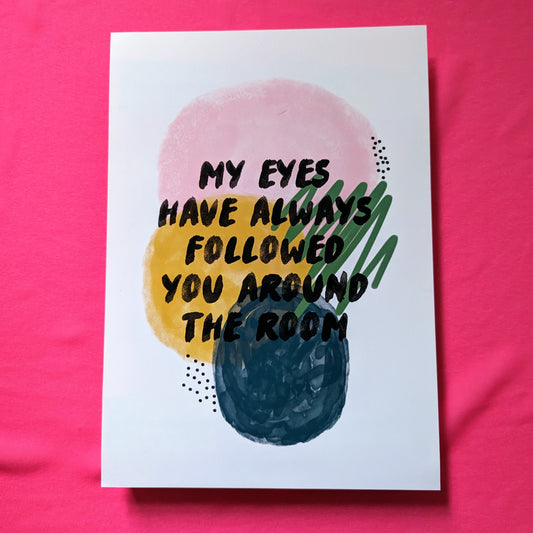 A4 My Eyes Have Always Followed You Print - The 'Wonky' Sale