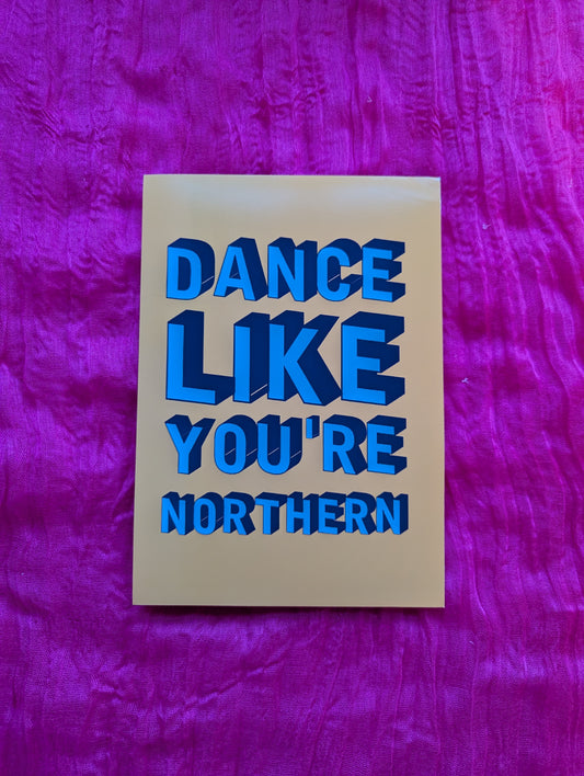 A5 'Dance Like You're Northern' Print - The 'Wonky' Sale