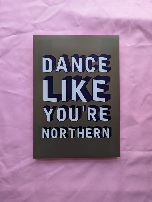 A4 'Dance Like You're Northern' Print - The 'Wonky' Sale