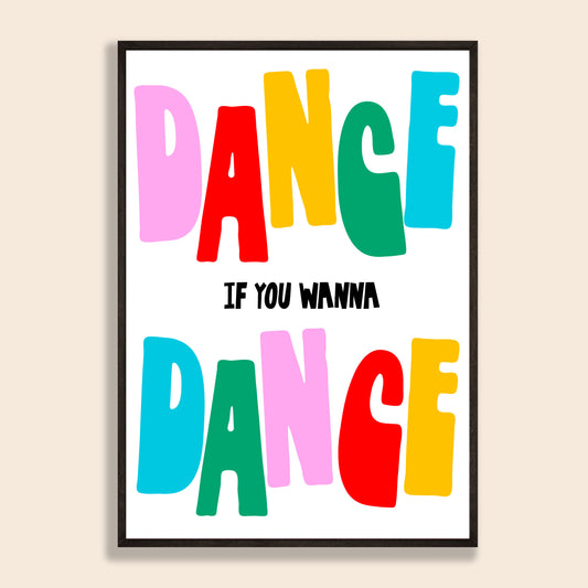 Dance If You Wanna Dance Print