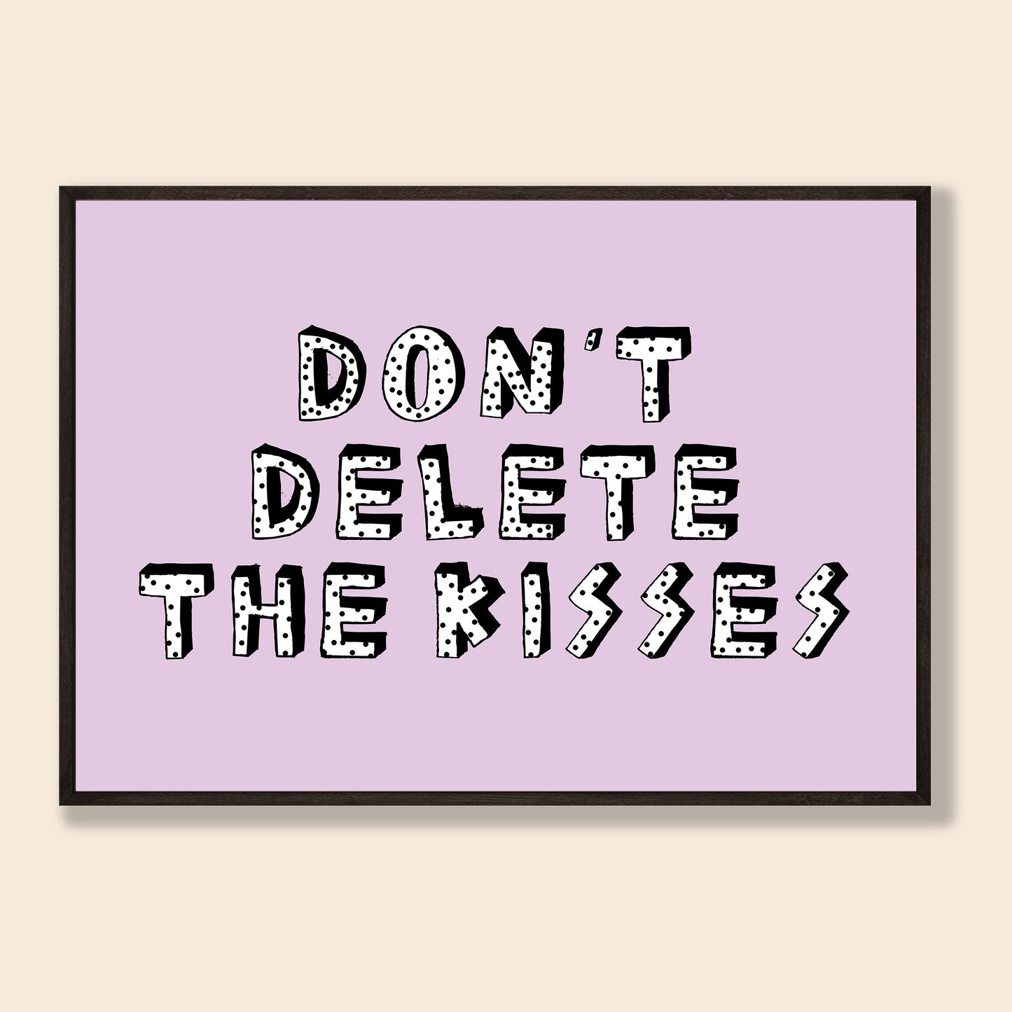 Don't Delete The Kisses Print