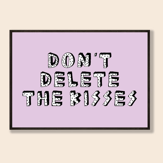 Don't Delete The Kisses Print